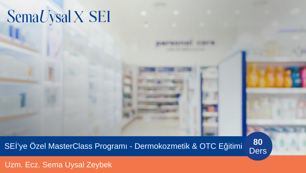 SEİ’ye Özel MasterClass Programı - Dermokozmetik & OTC Eğitimi