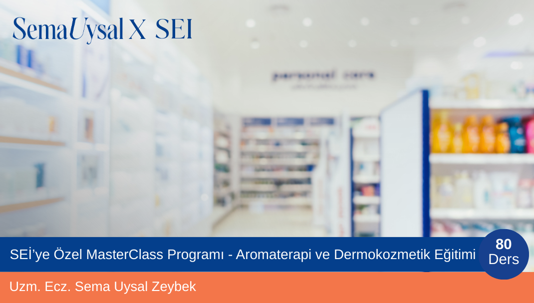 SEİ’ye Özel MasterClass Programı - Dermokozmetik ve Aromaterapi Eğitimi