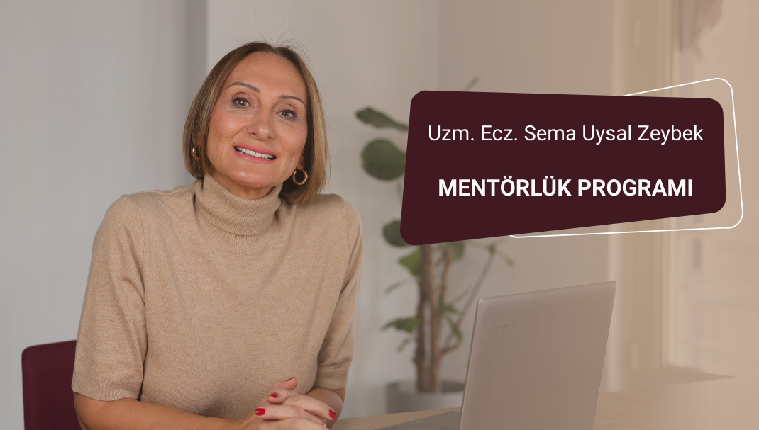 Uzm. Ecz. Sema Uysal Zeybek MENTÖRLÜK PROGRAMI